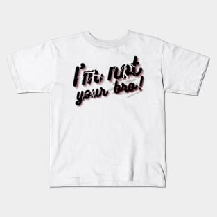 I'm not your bro Kids T-Shirt